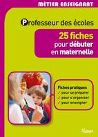 Professeur des écoles - 25 fiches pour débuter en maternelle, 25 fiches pour débuter en maternelle