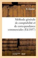 Méthode générale de comptabilité et de correspondance commerciales, ou La tenue des livres en parties doubles raisonnée mathématiquement