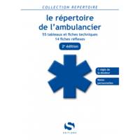 Le répertoire de l'ambulancier, 55 tableaux et fiches techniques, 14 fiches réflexes