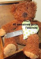 40 semaines pour l'éternité