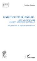 Les difficultés de l'anglais :, Mieux comprendre les mots composés en anglais - Avec les noms, les adjectifs et les adverbes