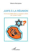 Juifs à la Réunion, Vivre sa judéité dans un espace créole de l'océan Indien