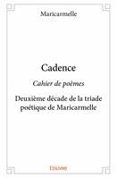 Petit cahier de poèmes, 2, Cadence, Cahier de poèmes Deuxième décade de la triade poétique de Maricarmelle