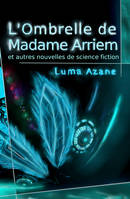 L'ombrelle de Madame Arriem et autres nouvelles de science-fiction