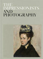 The Impressionists and Photography /anglais