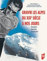 Gravir les Alpes du XIXe siècle à nos jours, Pratiques, émotions, imaginaires