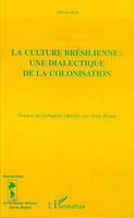 LA CULTURE BRÉSILIENNE : UNE DIALECTIQUE DE LA COLONISATION