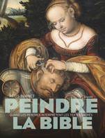 Peindre la Bible / quand les peintres interprètent les textes sacrés, Quand les peintres interprètent les textes sacrés