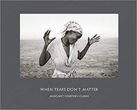 Margaret Courtney-Clarke When Tears Don't Matter /anglais