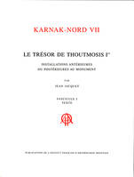 Karnak-Nord...., Fascicule I, Texte, Le trésor de Thoutmosis Ier - installations antérieures ou postérieures au monument, Texte