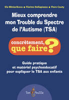 Mieux comprendre mon trouble du spectre de l'autisme (TSA) / guide pratique et matériel pédagogique