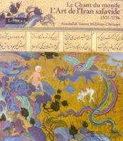 CHANT DU MONDE DANS L'ART DE L'IRAN SAFAVIDE 1501-1736 (LE)