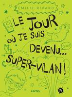 Le jour où je suis devenu... super-vilain