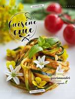 CUISINE CRUE, 40 recettes gourmandes, vivantes, véganes