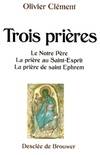 Trois prières, Le Notre-Père ; La prière au Saint-Esprit ; La prière de saint Ephrem