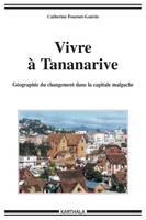 Vivre à Tananarive - géographie du changement dans la capitale malgache, géographie du changement dans la capitale malgache