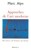 Approches de l'art moderne, des oeuvres, des hommes, des destins