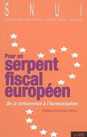 Pour un serpent fiscal européen: De la concurrence à l'harmonisation, de la concurrence à l'harmonisation