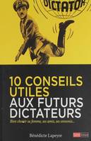 10 conseils utiles aux futurs dictateurs - Bien choisir sa femme, ses amis, ses ennemis...