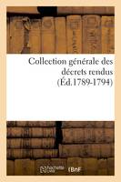 Collection générale des décrets rendus (Éd.1789-1794)