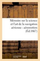 Mémoire sur la science et l'art de la navigation aérienne : aéromotion