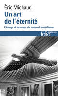 Un art de l'√©ternit√© : L'image et le temps du national-socialisme, L'image et le temps du national-socialisme