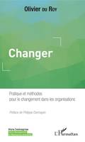 Changer, Pratique et méthodes pour le changement dans les organisations