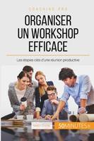 Organiser un workshop efficace, Les étapes-clés d'une réunion productive
