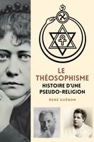 Le théosophisme, Histoire d'une pseudo-religion