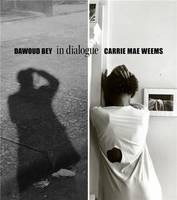 Dawoud Bey & Carrie Mae Weems In Dialogue /anglais