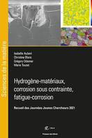 Hydrogène - Matériaux, corrosion sous contrainte, fatigue - Corrosion, Recueil des Journées Jeunes Chercheurs 2021