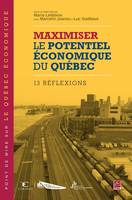 Maximiser le potentiel économique du Québec : 13 réflexions