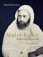 Abd el-Kader - fragments d'un portrait