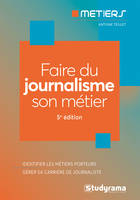 Faire du journalisme son métier, Identifier les métiers porteurs, gérer sa carrière de journaliste