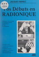 Vos débuts en radionique, Cours et initiation de radiesthésie à distance et de radionique
