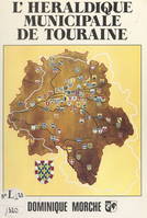 L'héraldique municipale de Touraine, Ou L'histoire des villes et villages à travers le blason, à partir de l'étymologie des noms et de l'historique des communes