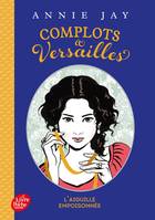 3, Complots à Versailles - Tome 3, L'aiguille empoisonnée