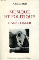 Musique et politique Hanns Eisler - La musique d'un monde en gestation - Collection 