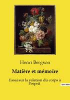 Matière et mémoire, Essai sur la relation du corps à l'esprit