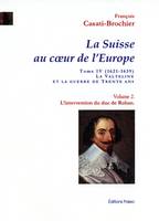 L'Intervention du duc de Rohan, La Suisse au cœur de l'Europe. Tome 4, volume 2.