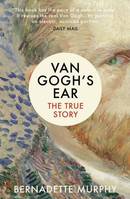 Van Gogh's Ear The True Story