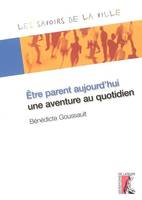 Etre parent aujourd'hui, une aventure au quotidien