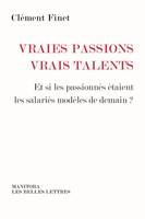 Vraies passions, vrais talents, Et si les passionnés étaient les salariés modèles de demain ?