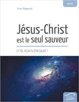 Jésus-Christ est le seul sauveur, Et toi, veux-tu être sauvé ?