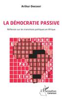 La démocratie passive, Réflexion sur les transitions politiques en afrique