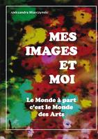 Mes images et moi, Le monde à part, c'est le monde des arts