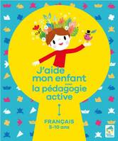 J'aide mon enfant avec la pédagogie active, Français 5-10 ans