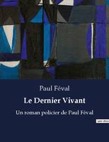 Le Dernier Vivant, Un roman policier de Paul Féval