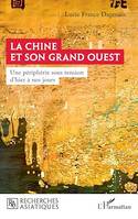 La Chine et son Grand Ouest, Une périphérie sous tension d'hier à nos jours