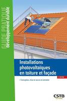Installations photovoltaïques en toiture et façade, Conception, mise en oeuvre et entretien
